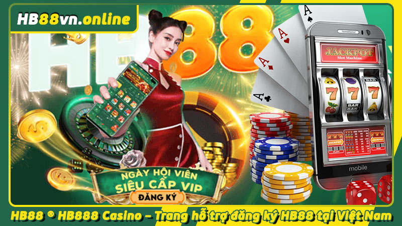 HB88 ® HB888 Casino - Trang hỗ trợ đăng ký HB88 tại Việt Nam