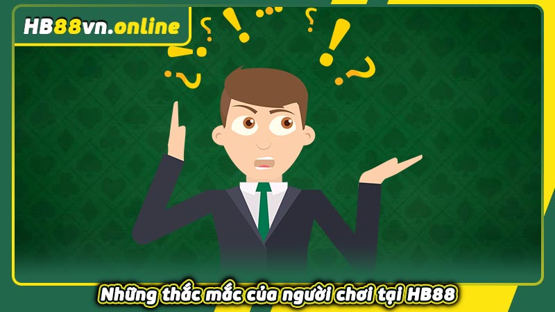 Những thắc mắc của người chơi tại HB88