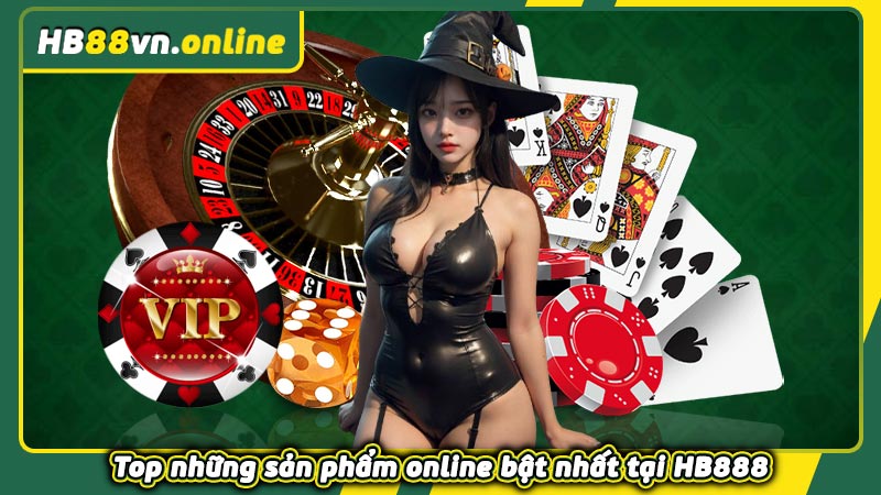 Top những sản phẩm online bật nhất tại HB888